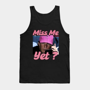 Miss Me Yet ? - Trump Tank Top